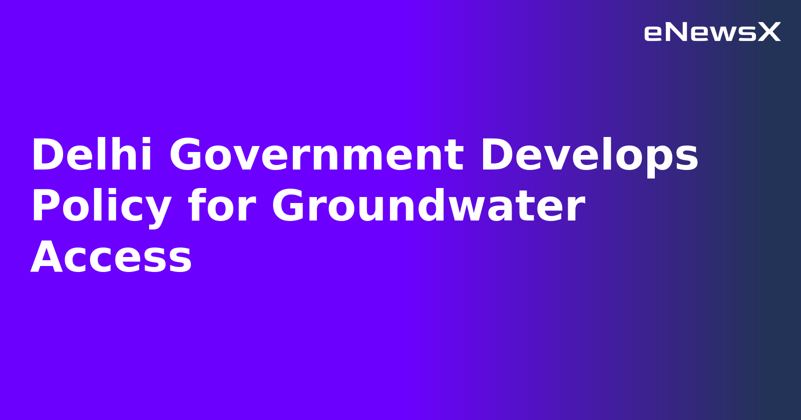Delhi Government Develops Policy for Groundwater Access.webp