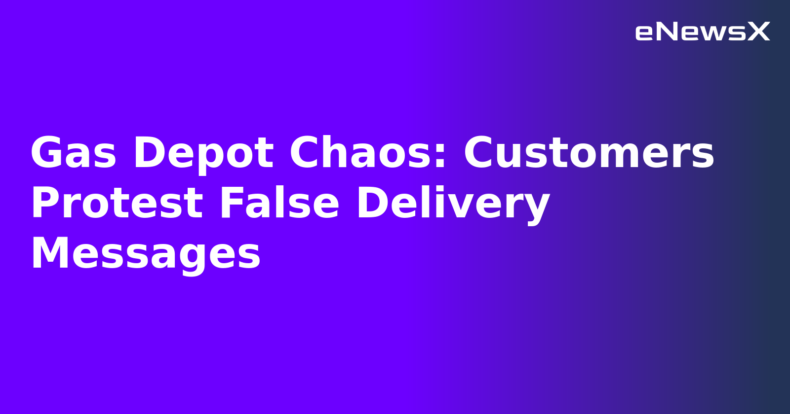Gas Depot Chaos: Customers Protest False Delivery Messages.webp