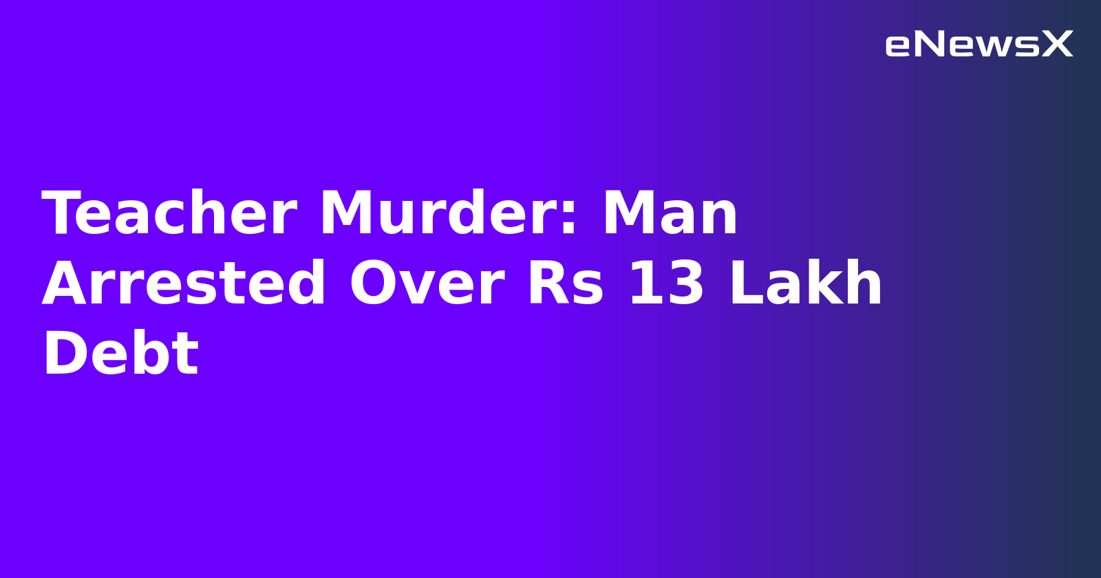 Teacher Murder: Man Arrested Over Rs 13 Lakh Debt.webp