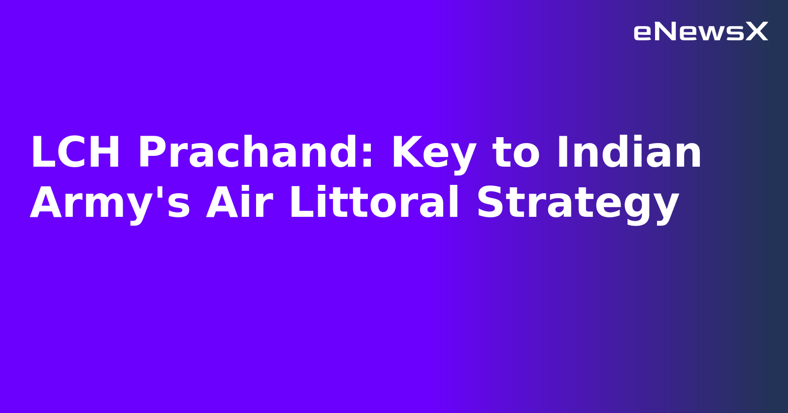 LCH Prachand: Key to Indian Army's Air Littoral Strategy.webp