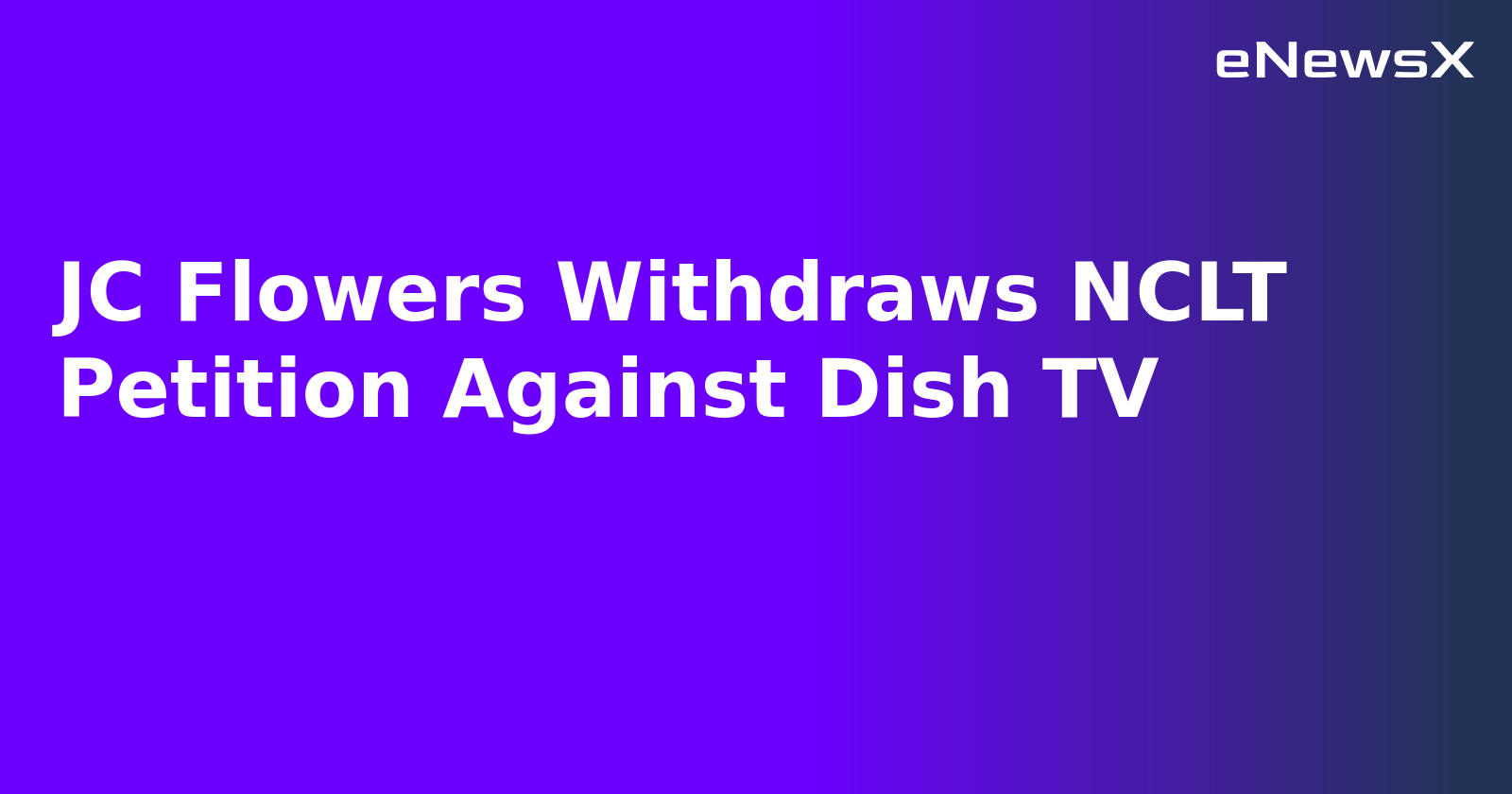 JC Flowers Withdraws NCLT Petition Against Dish TV.webp