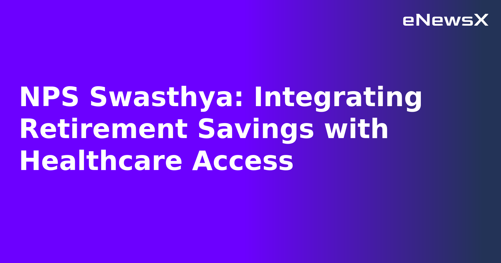 NPS Swasthya: Integrating Retirement Savings with Healthcare Access.webp