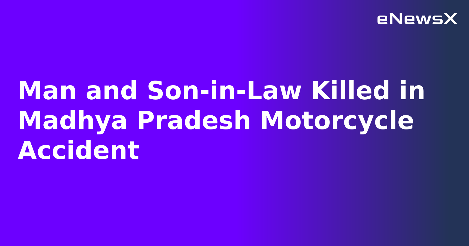 Man and Son-in-Law Killed in Madhya Pradesh Motorcycle Accident.webp Man and Son-in-Law Killed in Madhya Pradesh Motorcycle Accident.webp