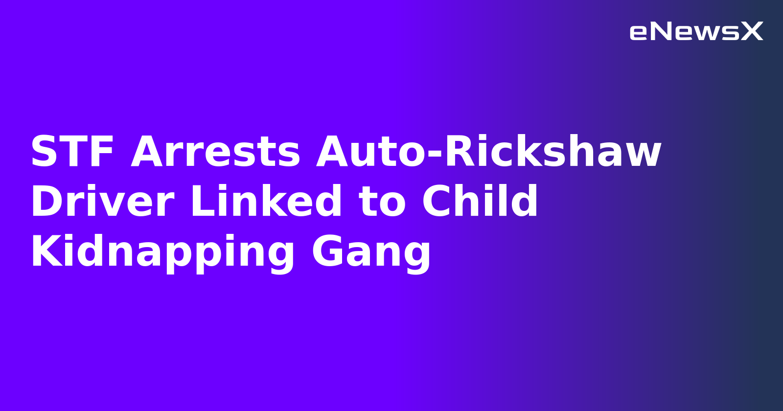STF Arrests Auto-Rickshaw Driver Linked to Child Kidnapping Gang.webp STF Arrests Auto-Rickshaw Driver Linked to Child Kidnapping Gang.webp