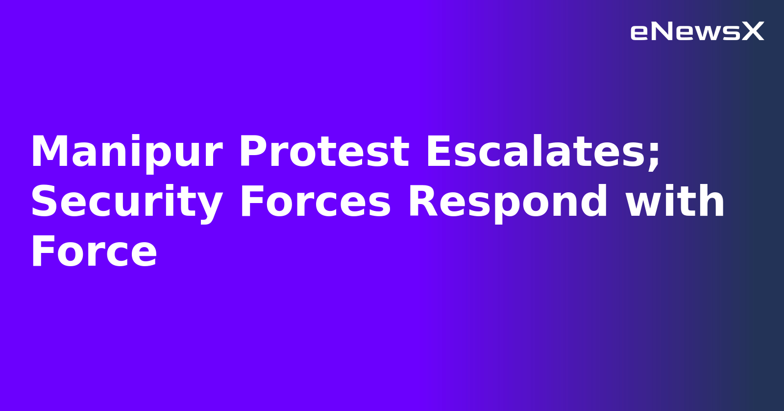 Manipur Protest Escalates; Security Forces Respond with Force.webp