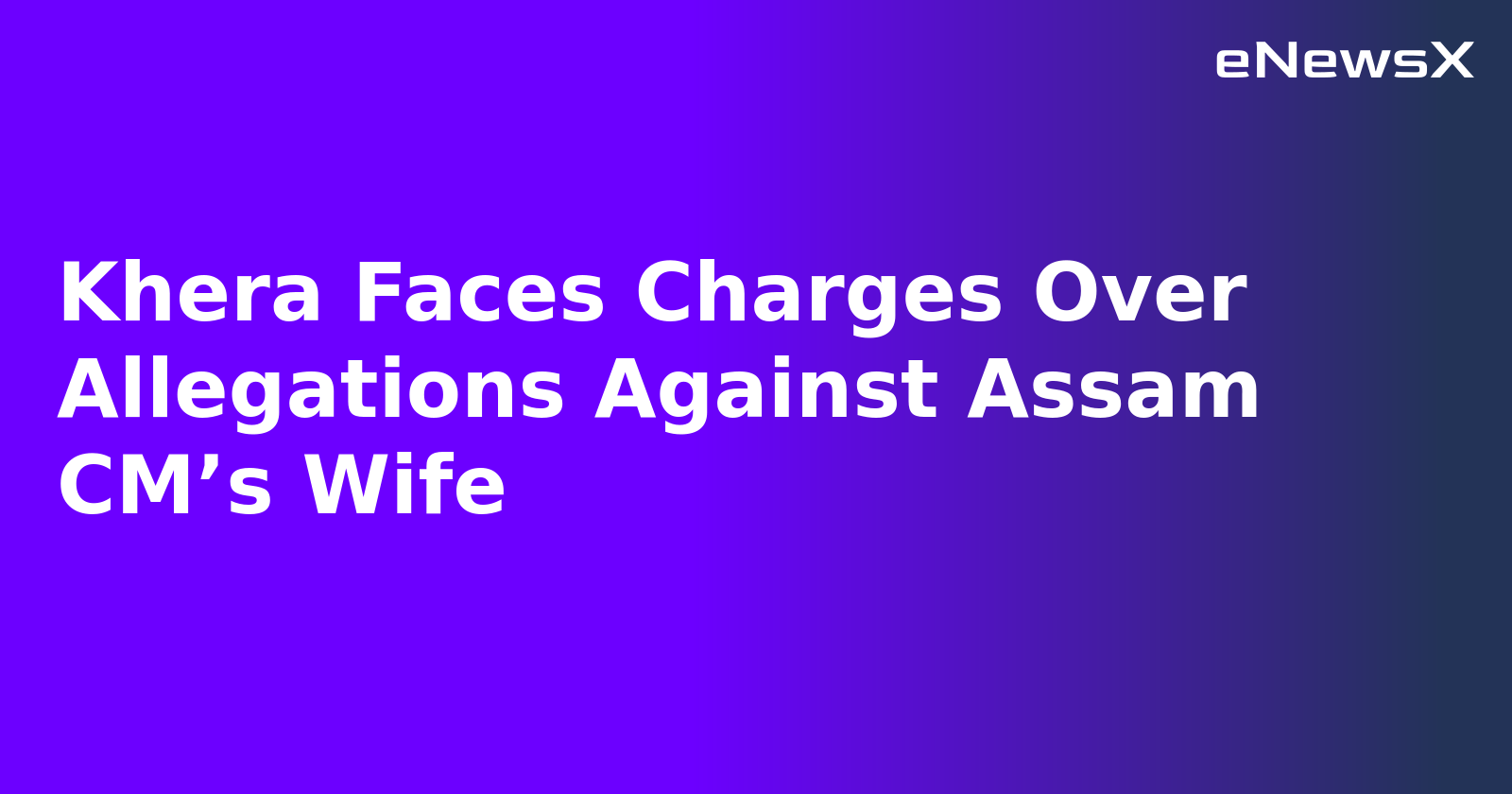 Khera Faces Charges Over Allegations Against Assam CM’s Wife.webp Khera Faces Charges Over Allegations Against Assam CM’s Wife.webp