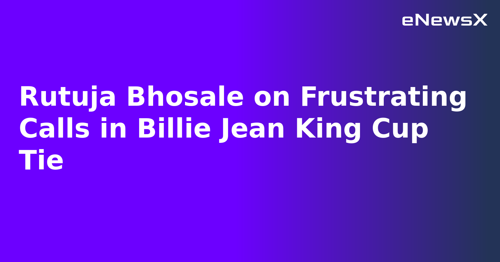 Rutuja Bhosale on Frustrating Calls in Billie Jean King Cup Tie.webp