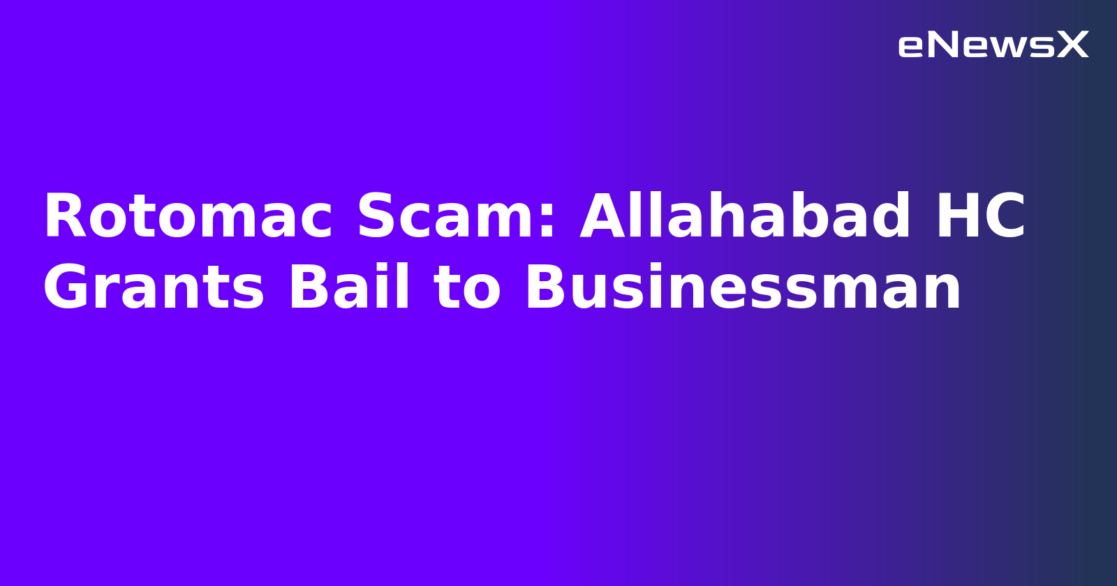 Rotomac Scam: Allahabad HC Grants Bail to Businessman.webp
