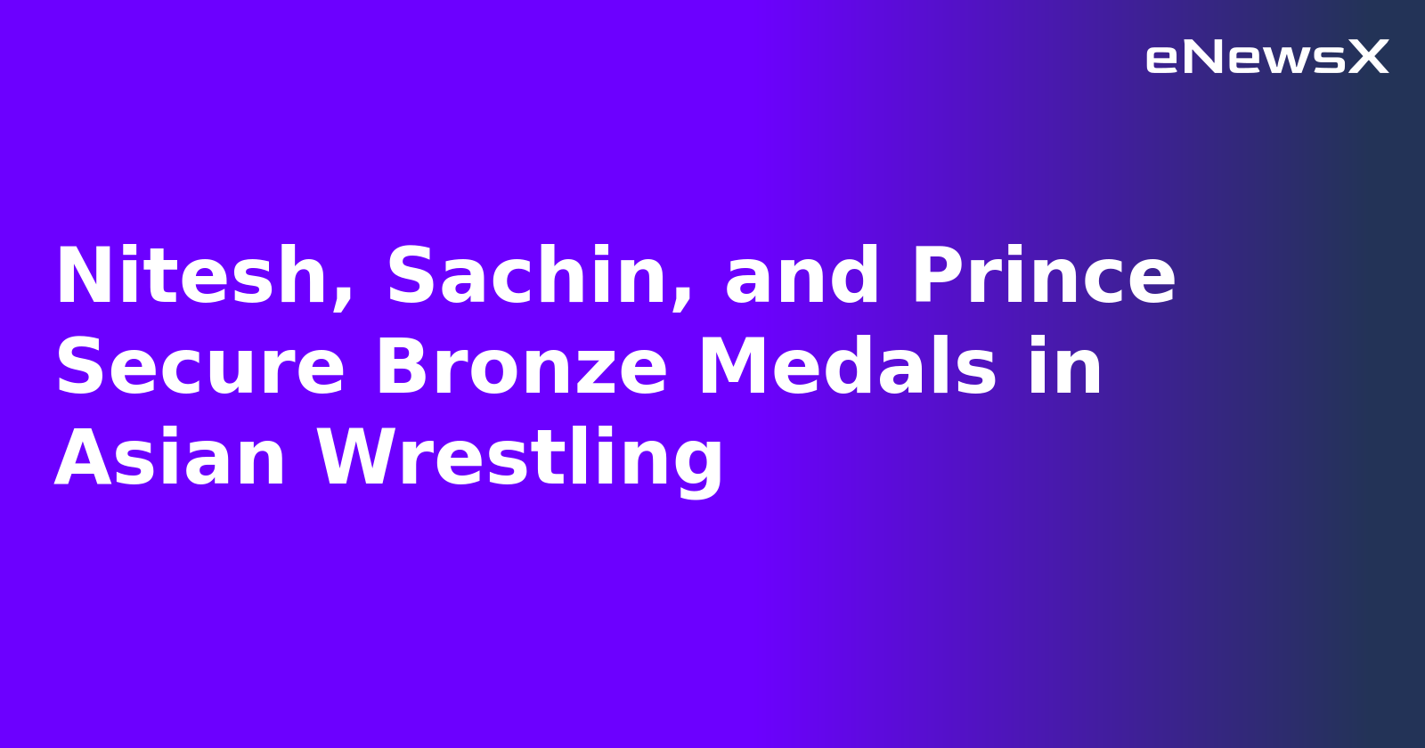 Nitesh, Sachin, and Prince Secure Bronze Medals in Asian Wrestling.webp Nitesh, Sachin, and Prince Secure Bronze Medals in Asian Wrestling.webp