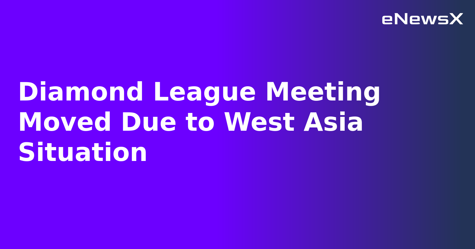 Diamond League Meeting Moved Due to West Asia Situation.webp