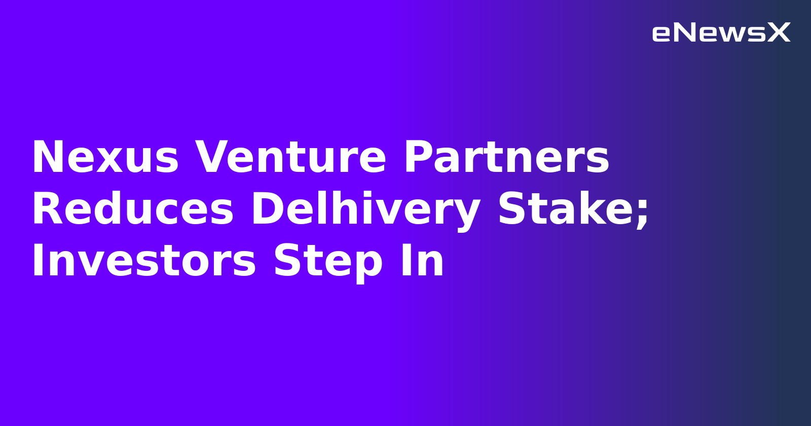 Nexus Venture Partners Reduces Delhivery Stake; Investors Step In.webp Nexus Venture Partners Reduces Delhivery Stake; Investors Step In.webp