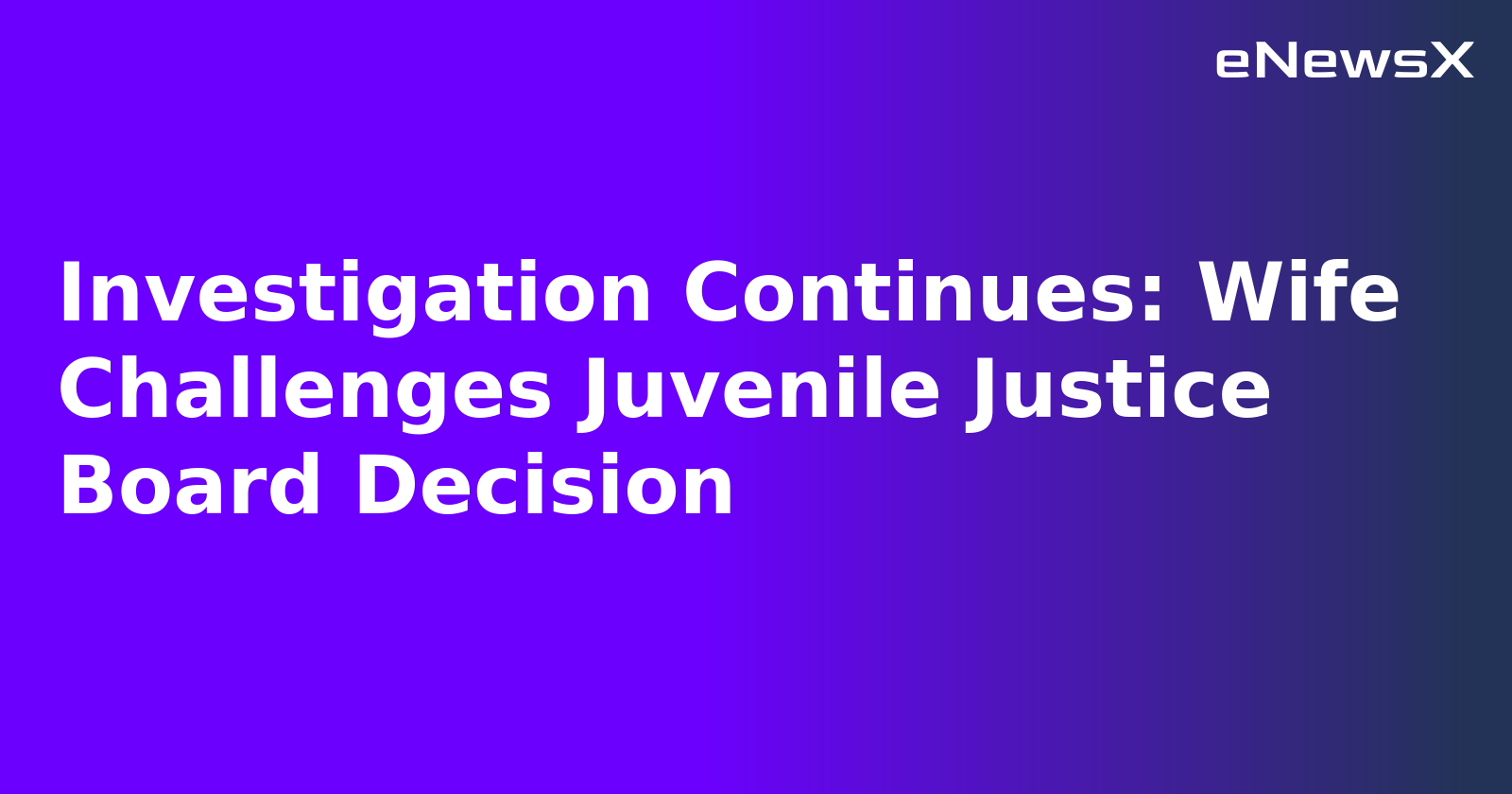 Investigation Continues: Wife Challenges Juvenile Justice Board Decision.webp Investigation Continues: Wife Challenges Juvenile Justice Board Decision.webp