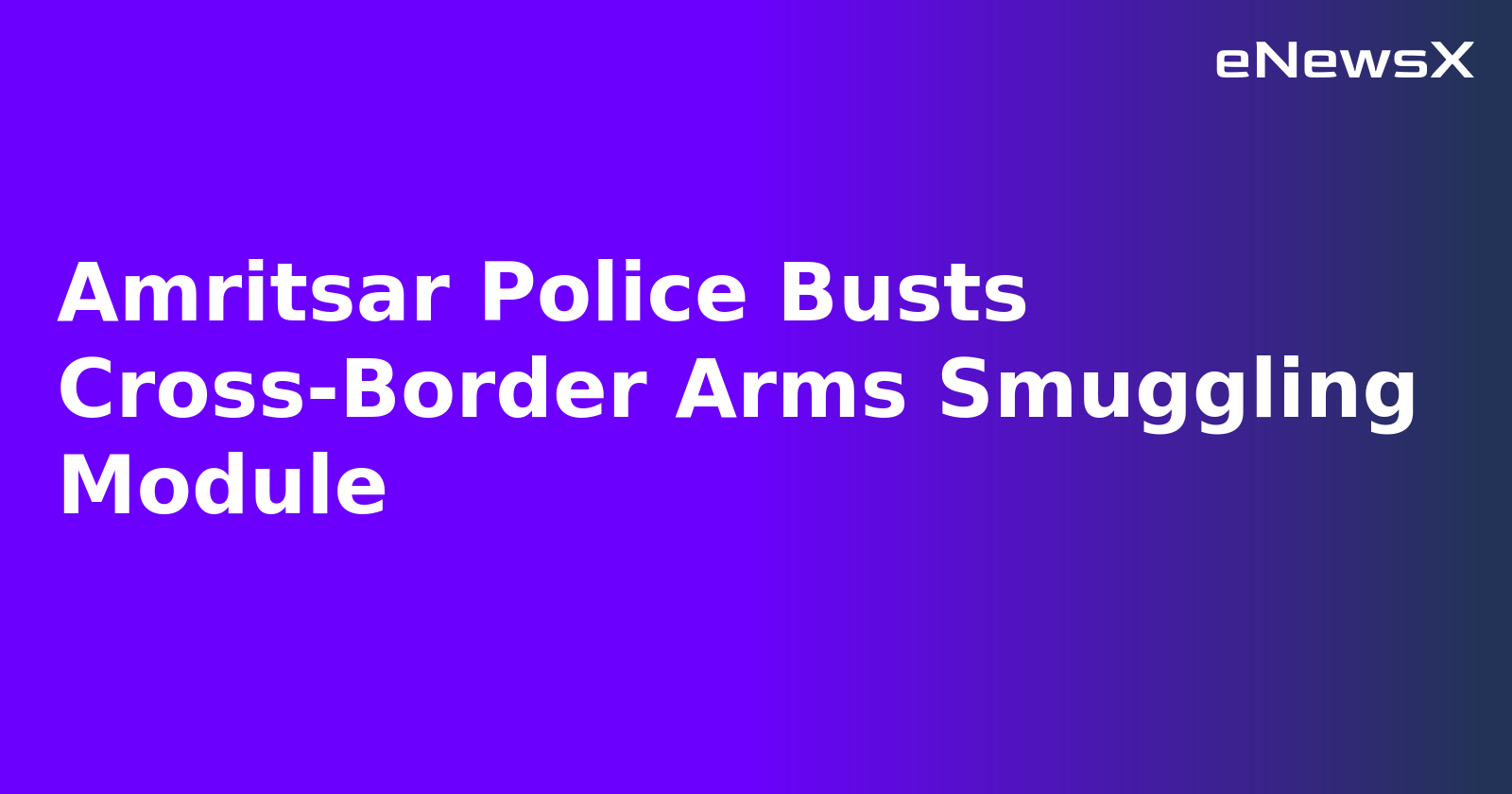 Amritsar Police Busts Cross-Border Arms Smuggling Module.webp Amritsar Police Busts Cross-Border Arms Smuggling Module.webp