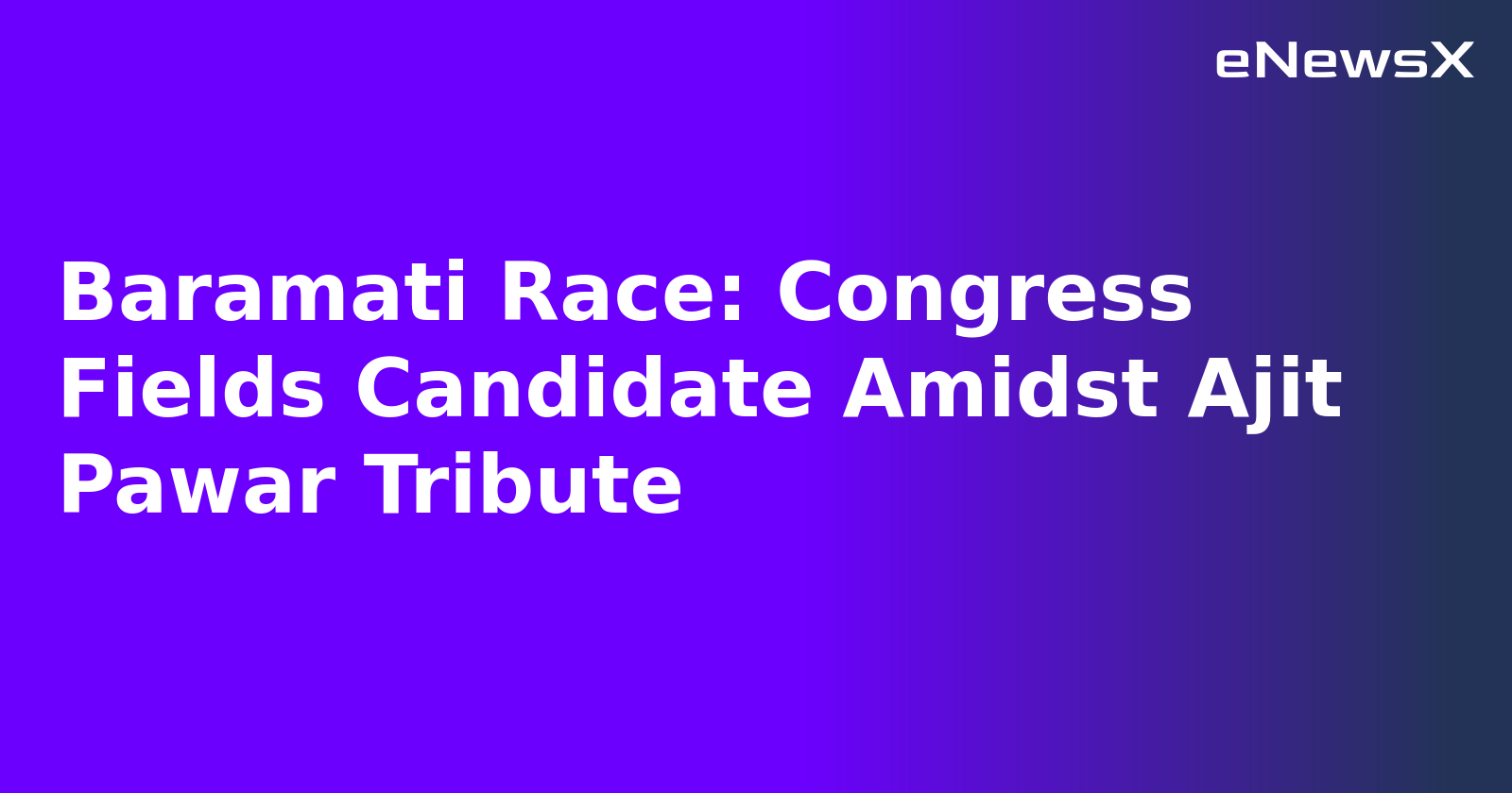 Baramati Race: Congress Fields Candidate Amidst Ajit Pawar Tribute.webp