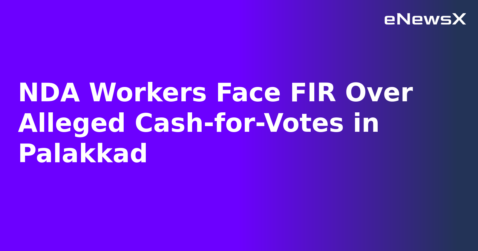 NDA Workers Face FIR Over Alleged Cash-for-Votes in Palakkad