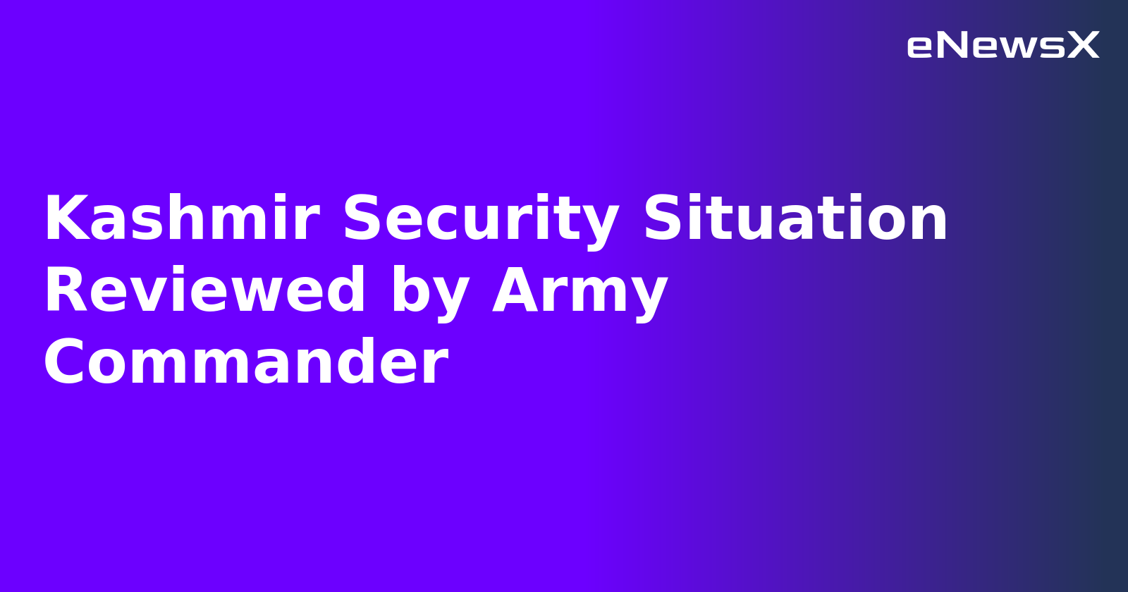 Kashmir Security Situation Reviewed by Army Commander