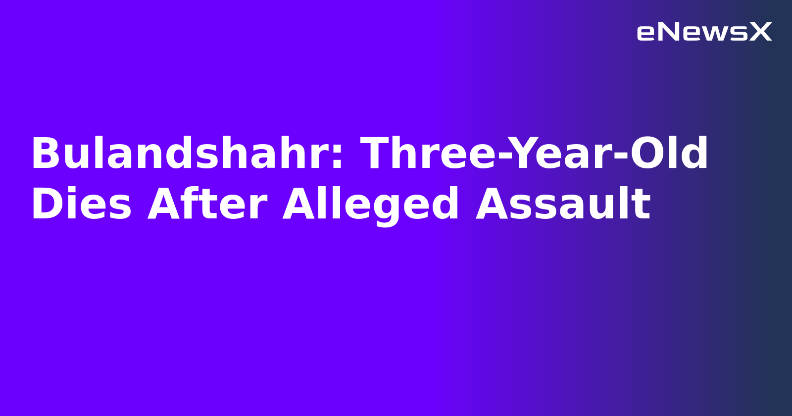Bulandshahr: Three-Year-Old Dies After Alleged Assault