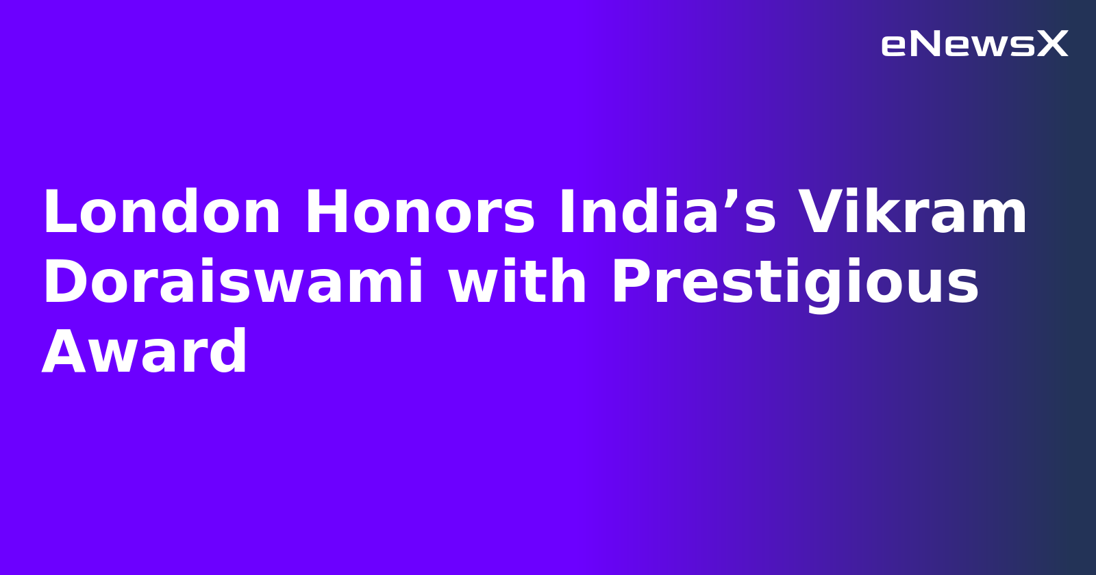 London Honors India’s Vikram Doraiswami with Prestigious Award