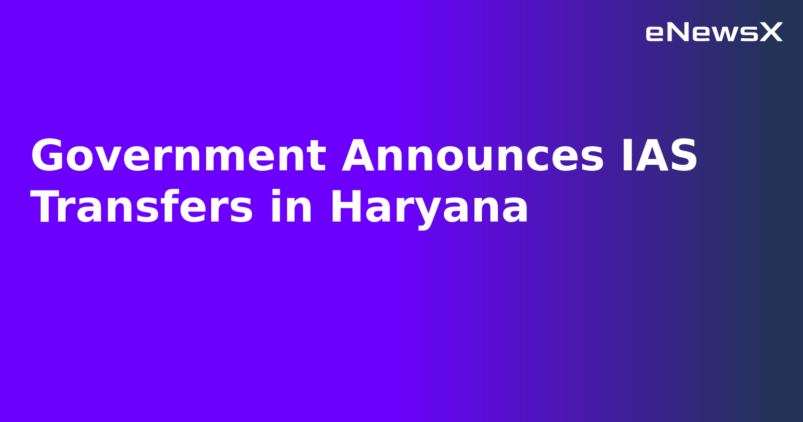 Government Announces IAS Transfers in Haryana