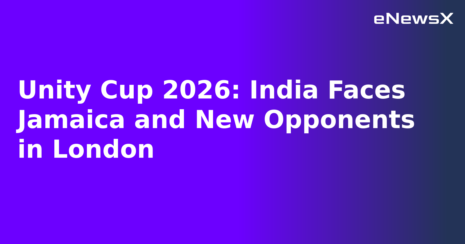 Unity Cup 2026: India Faces Jamaica and New Opponents in London