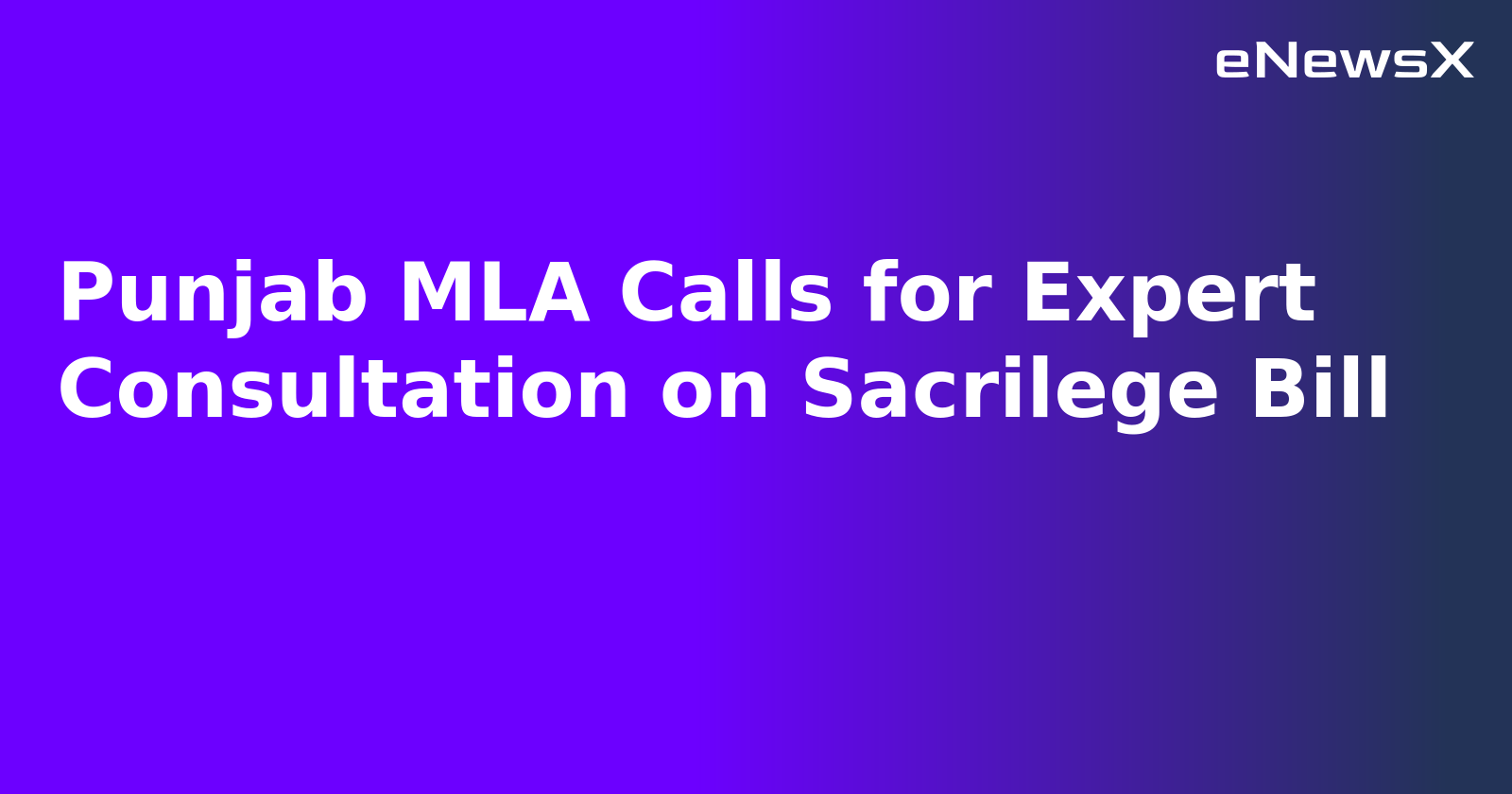 Punjab MLA Calls for Expert Consultation on Sacrilege Bill