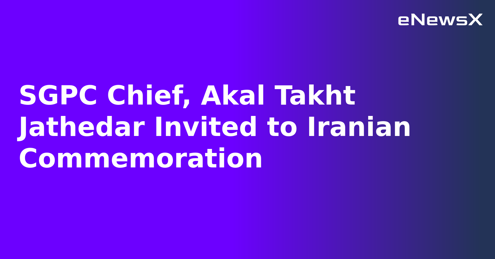 SGPC Chief, Akal Takht Jathedar Invited to Iranian Commemoration.webp