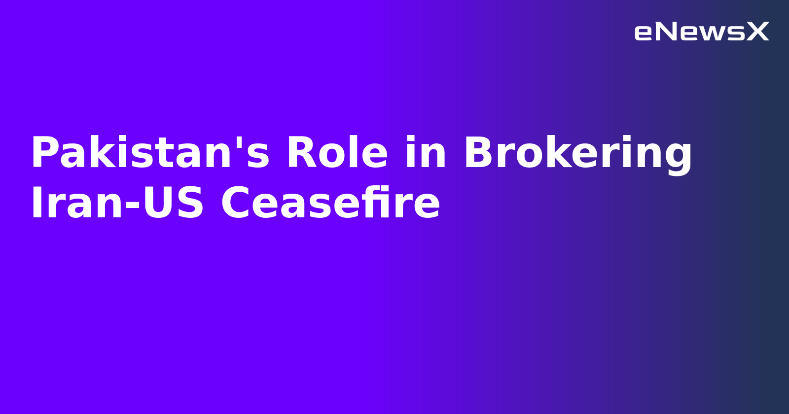 Pakistan's Role in Brokering Iran-US Ceasefire.webp