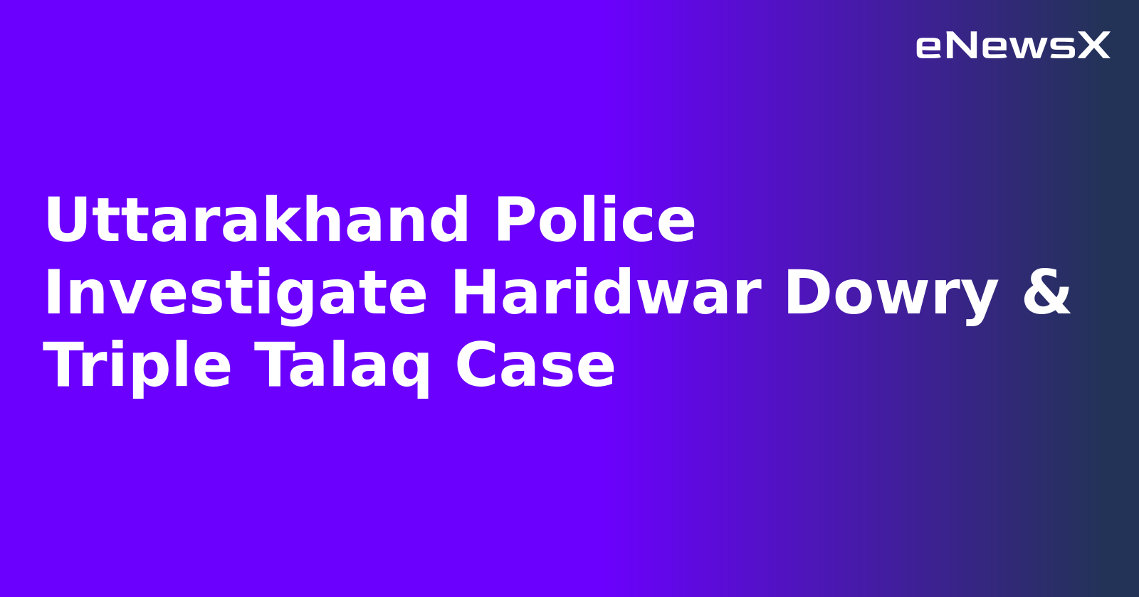 Uttarakhand Police Investigate Haridwar Dowry & Triple Talaq Case.webp