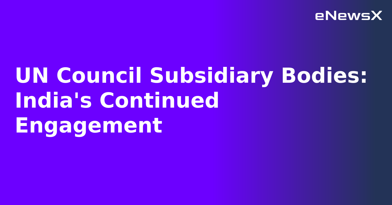 UN Council Subsidiary Bodies: India's Continued Engagement.webp