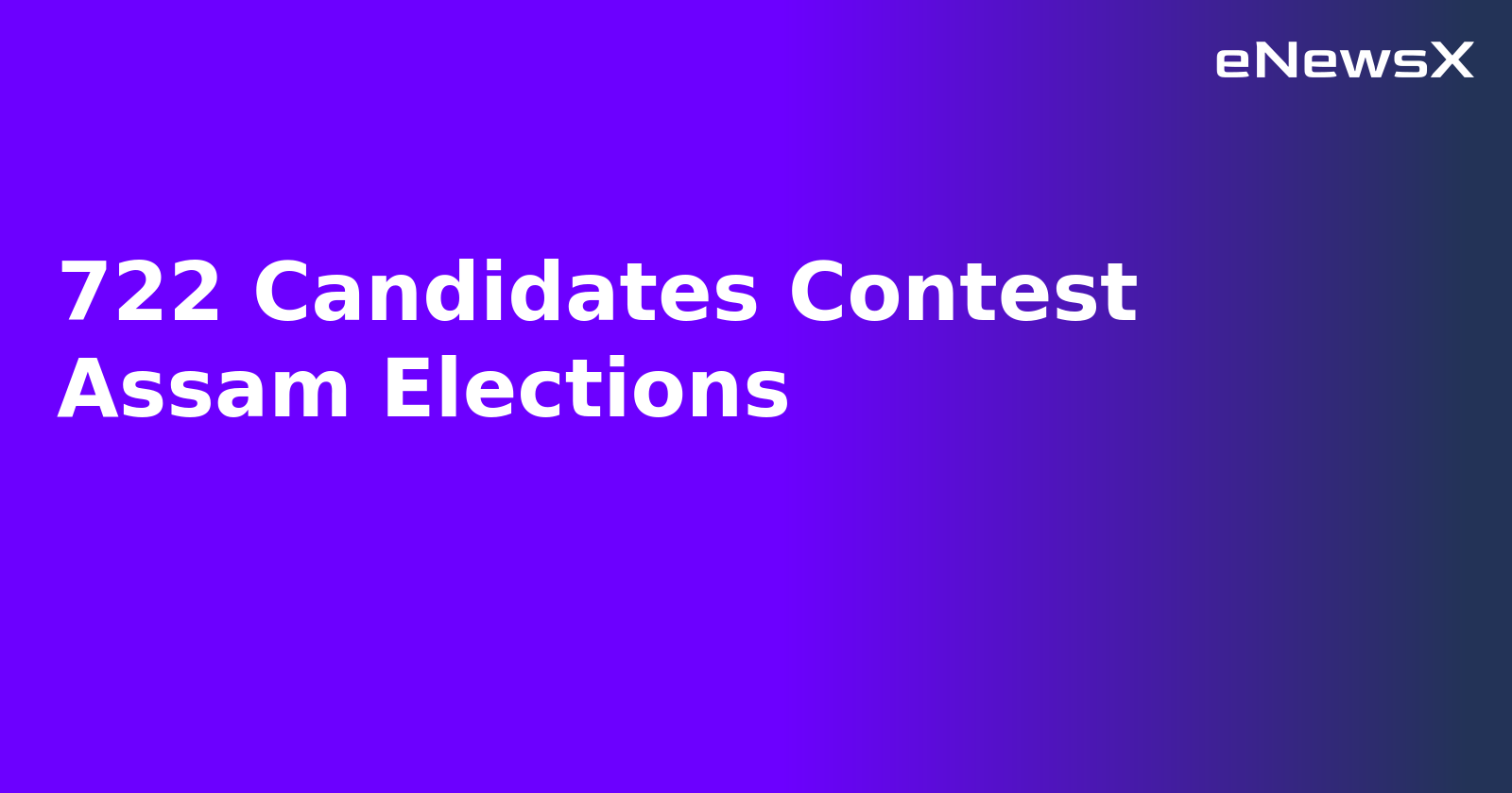722 Candidates Contest Assam Elections.webp 722 Candidates Contest Assam Elections.webp