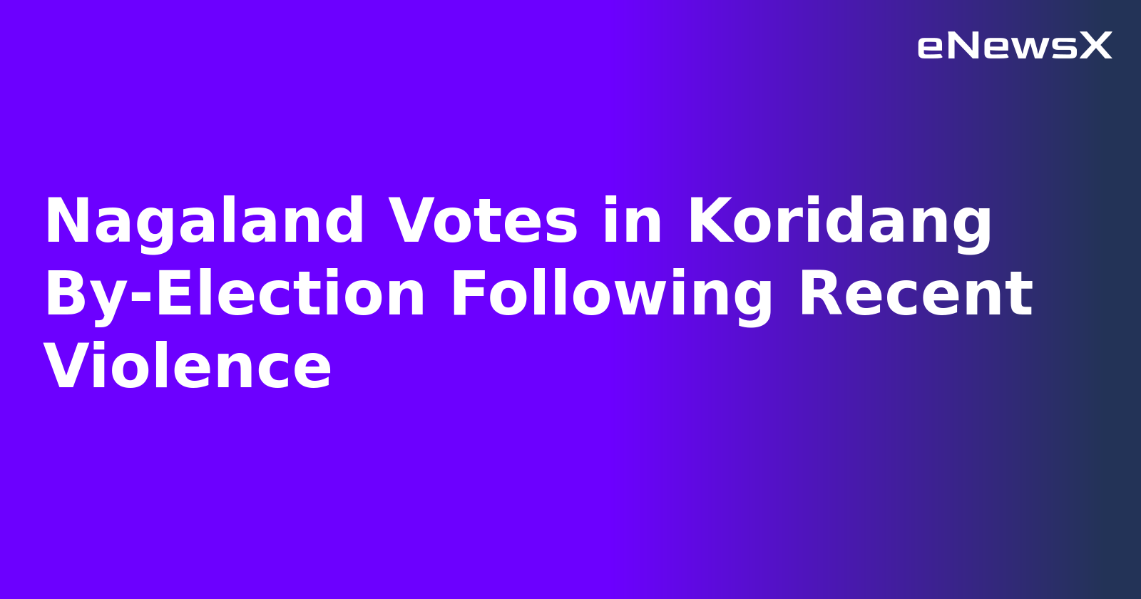 Nagaland Votes in Koridang By-Election Following Recent Violence.webp