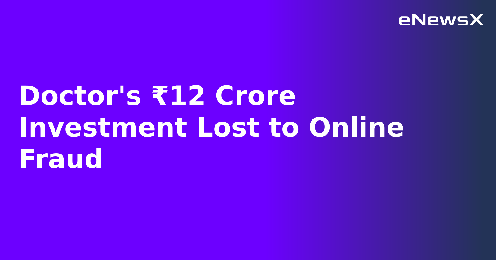 Doctor's ₹12 Crore Investment Lost to Online Fraud.webp