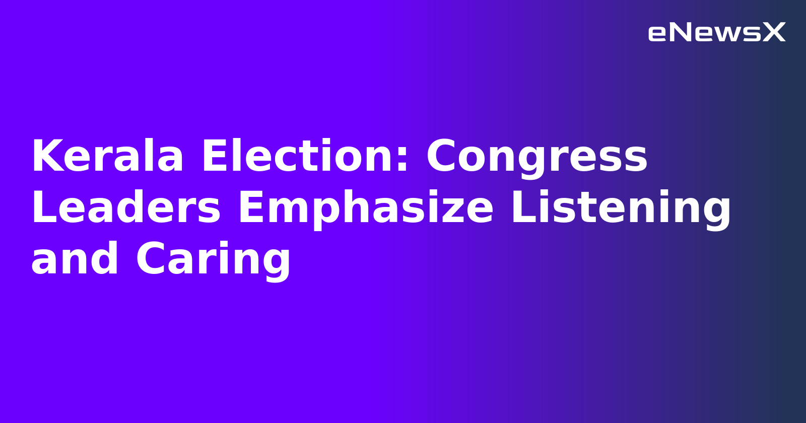 Kerala Election: Congress Leaders Emphasize Listening and Caring.webp