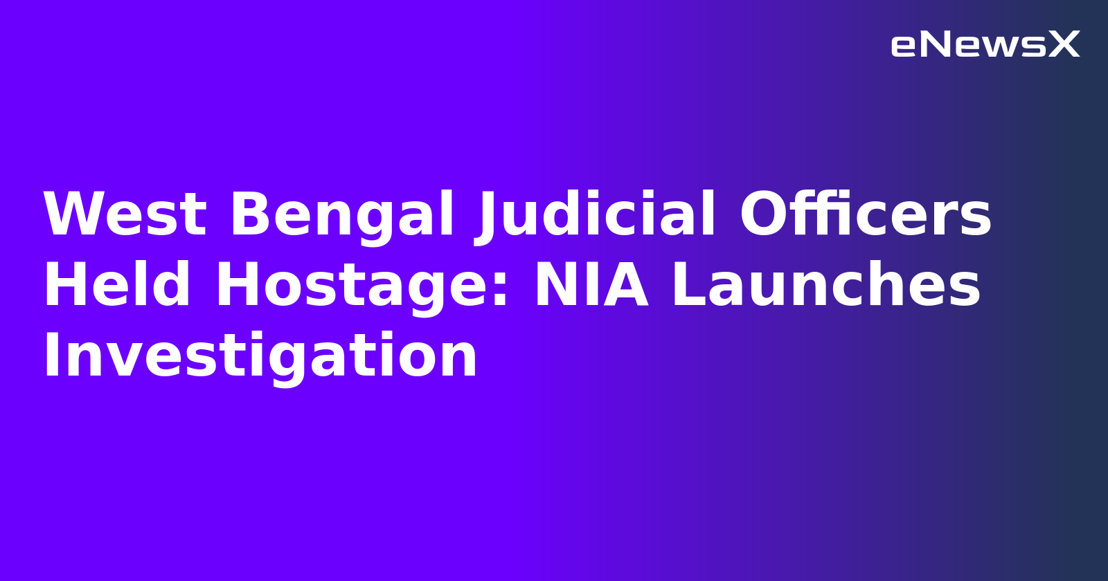 West Bengal Judicial Officers Held Hostage: NIA Launches Investigation.webp
