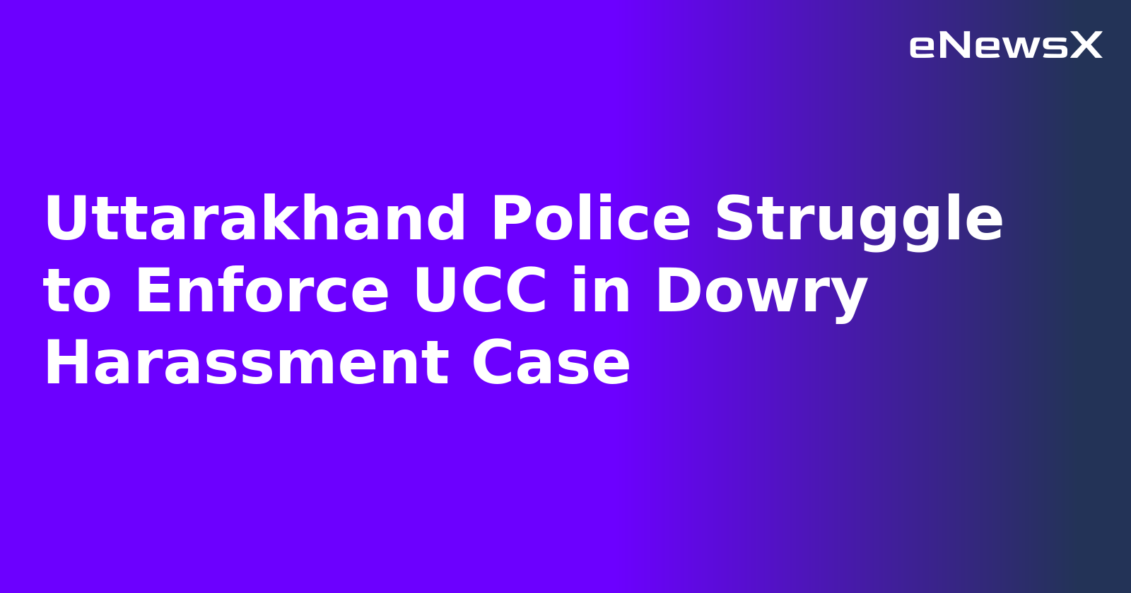 Uttarakhand Police Struggle to Enforce UCC in Dowry Harassment Case.webp