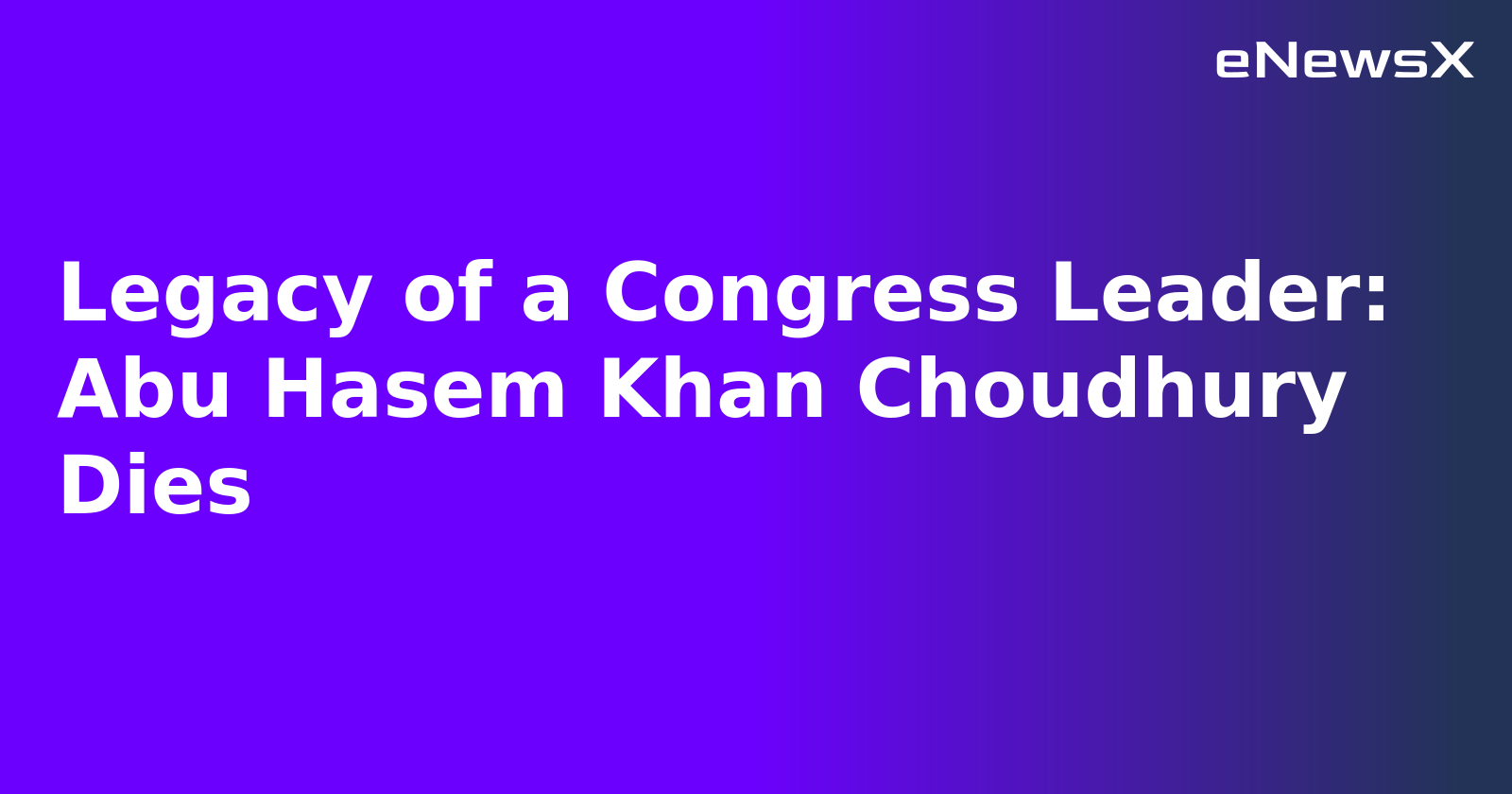 Legacy of a Congress Leader: Abu Hasem Khan Choudhury Dies.webp