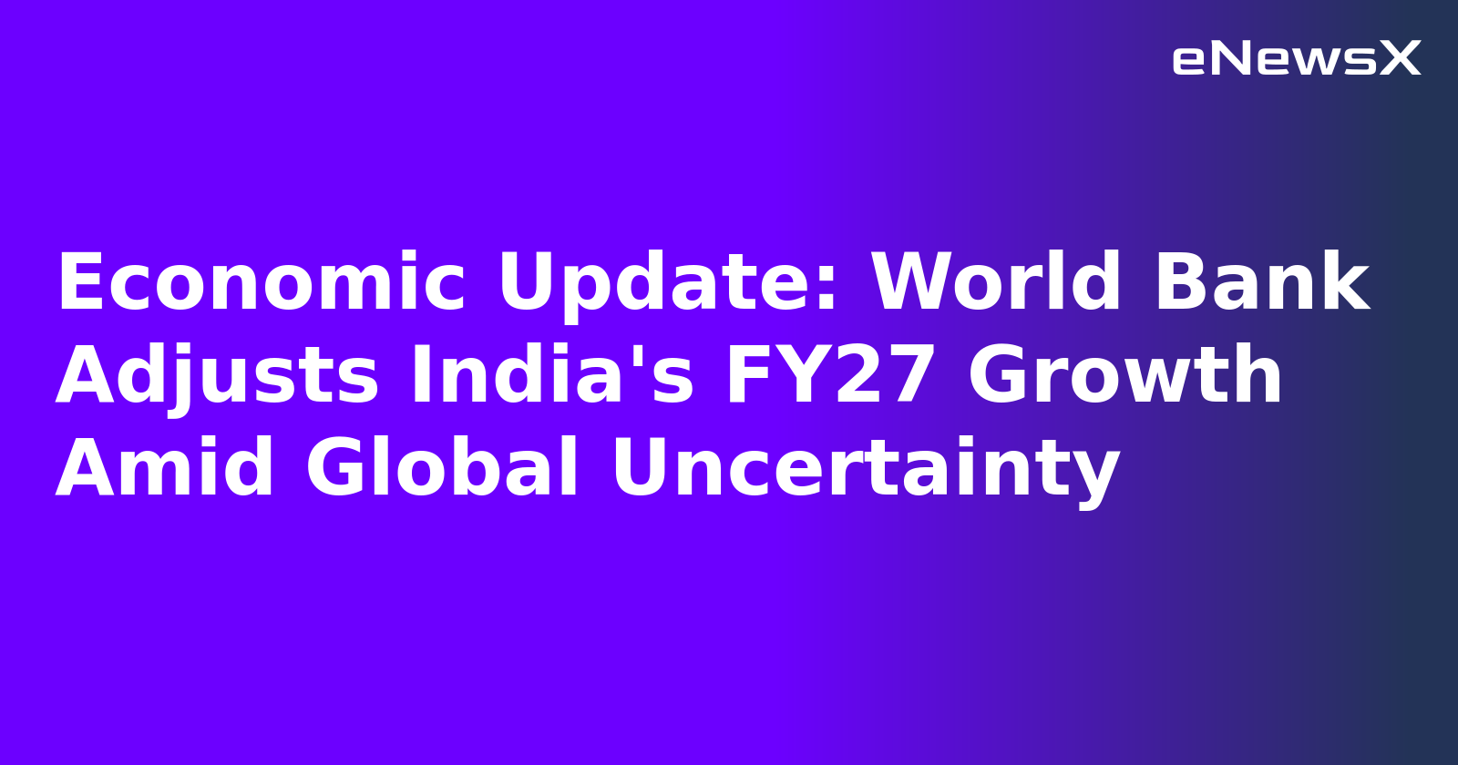 Economic Update: World Bank Adjusts India's FY27 Growth Amid Global Uncertainty.webp