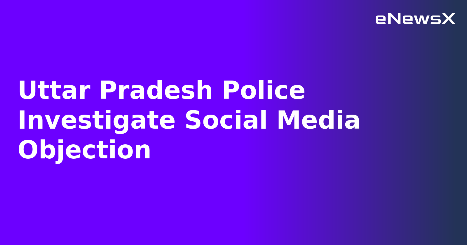 Uttar Pradesh Police Investigate Social Media Objection.webp