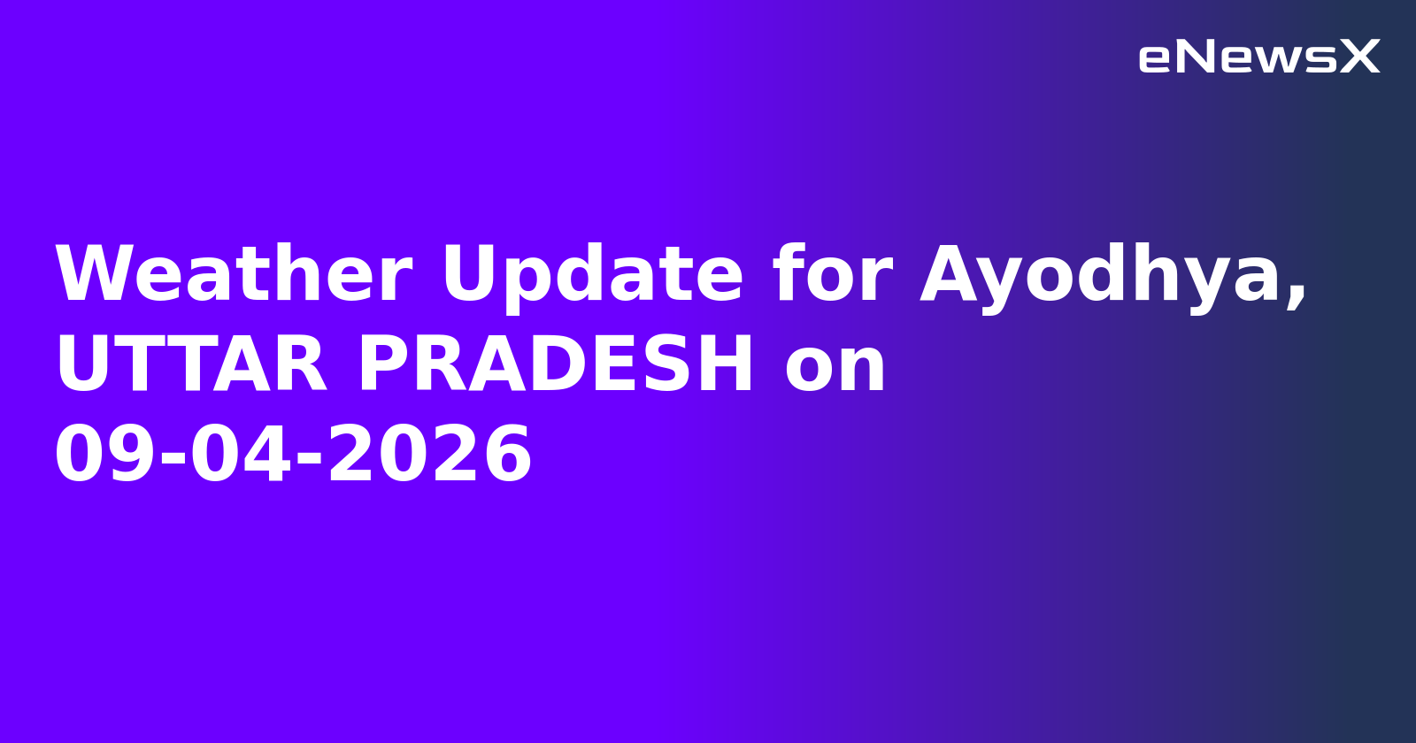 Weather Update for Ayodhya, UTTAR PRADESH on 09-04-2026