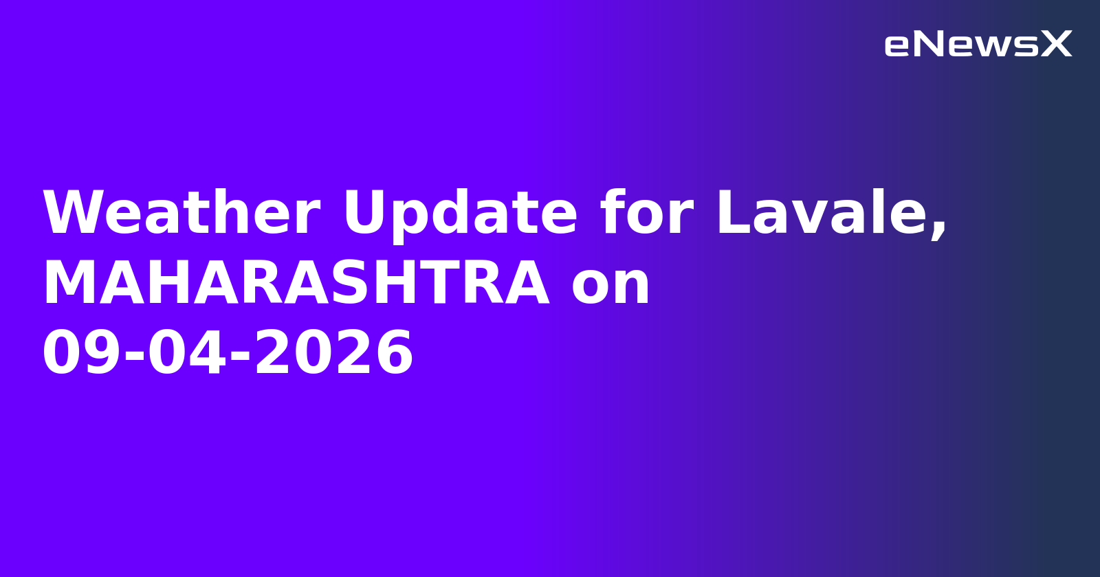 Weather Update for Lavale, MAHARASHTRA on 09-04-2026