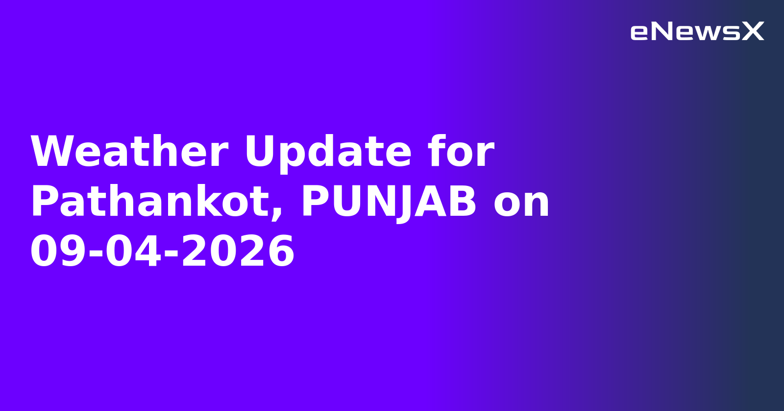 Weather Update for Pathankot, PUNJAB on 09-04-2026