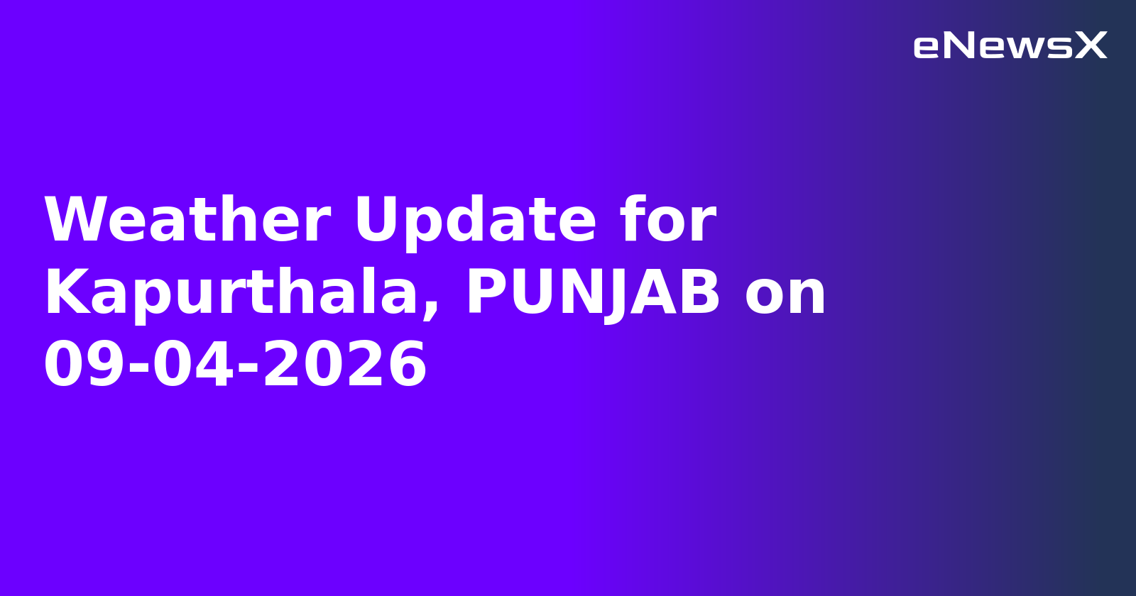Weather Update for Kapurthala, PUNJAB on 09-04-2026