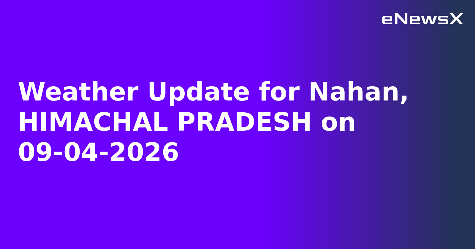 Weather Update for Nahan, HIMACHAL PRADESH on 09-04-2026