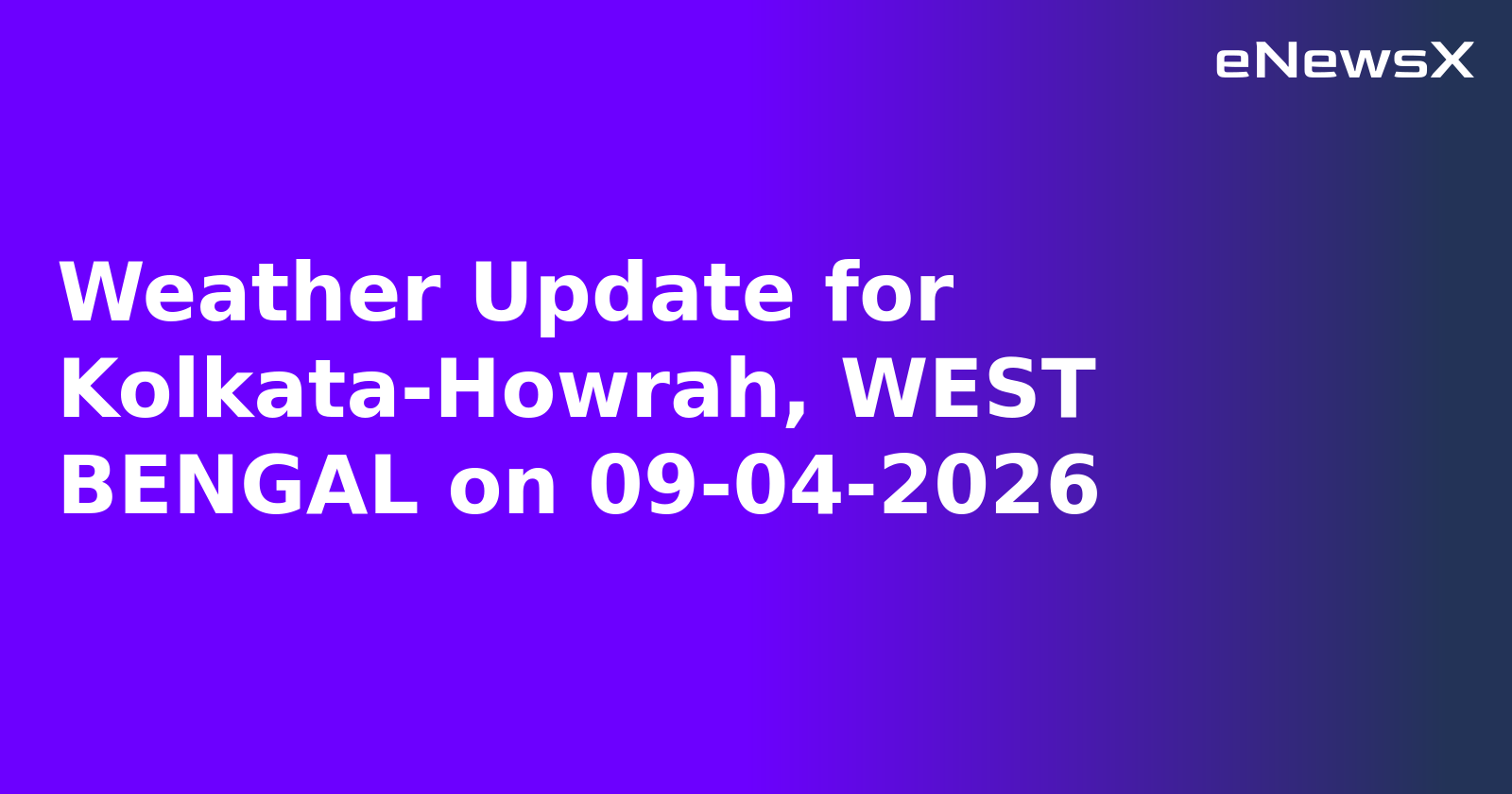 Weather Update for Kolkata-Howrah, WEST BENGAL on 09-04-2026