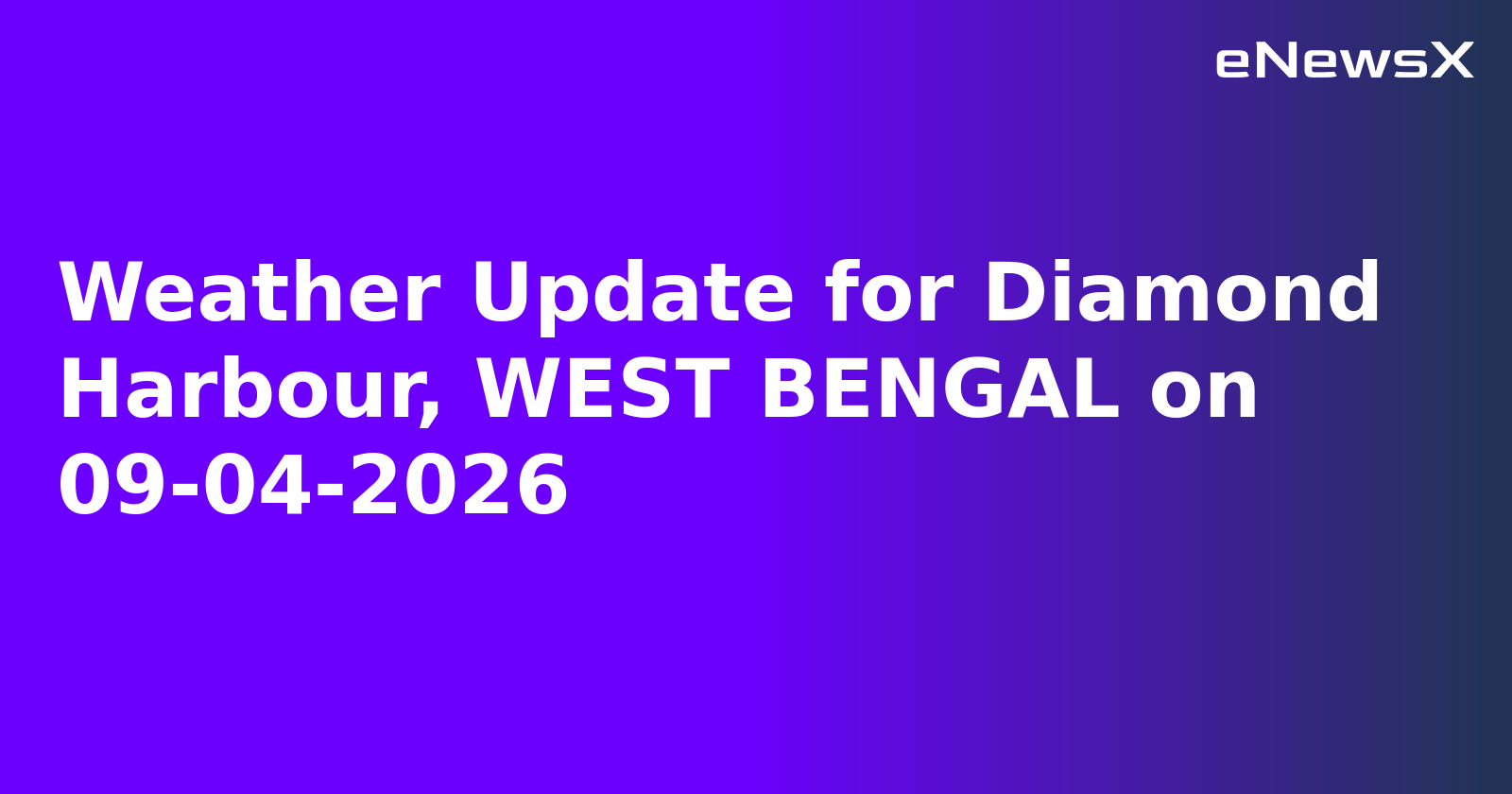 Weather Update for Diamond Harbour, WEST BENGAL on 09-04-2026