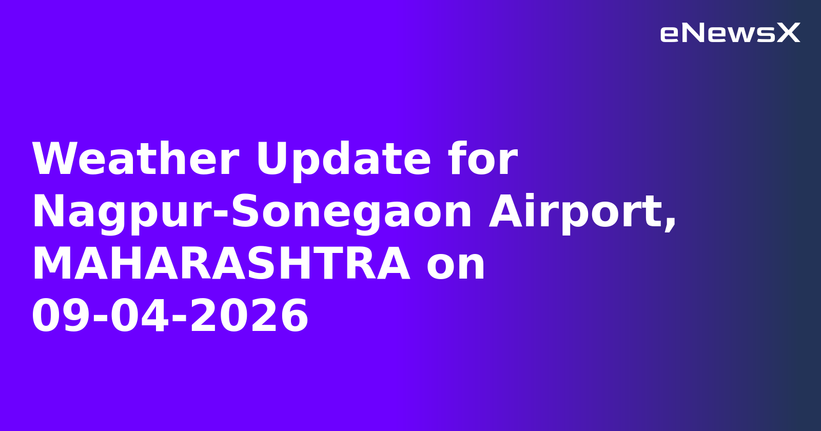 Weather Update for Nagpur-Sonegaon Airport, MAHARASHTRA on 09-04-2026