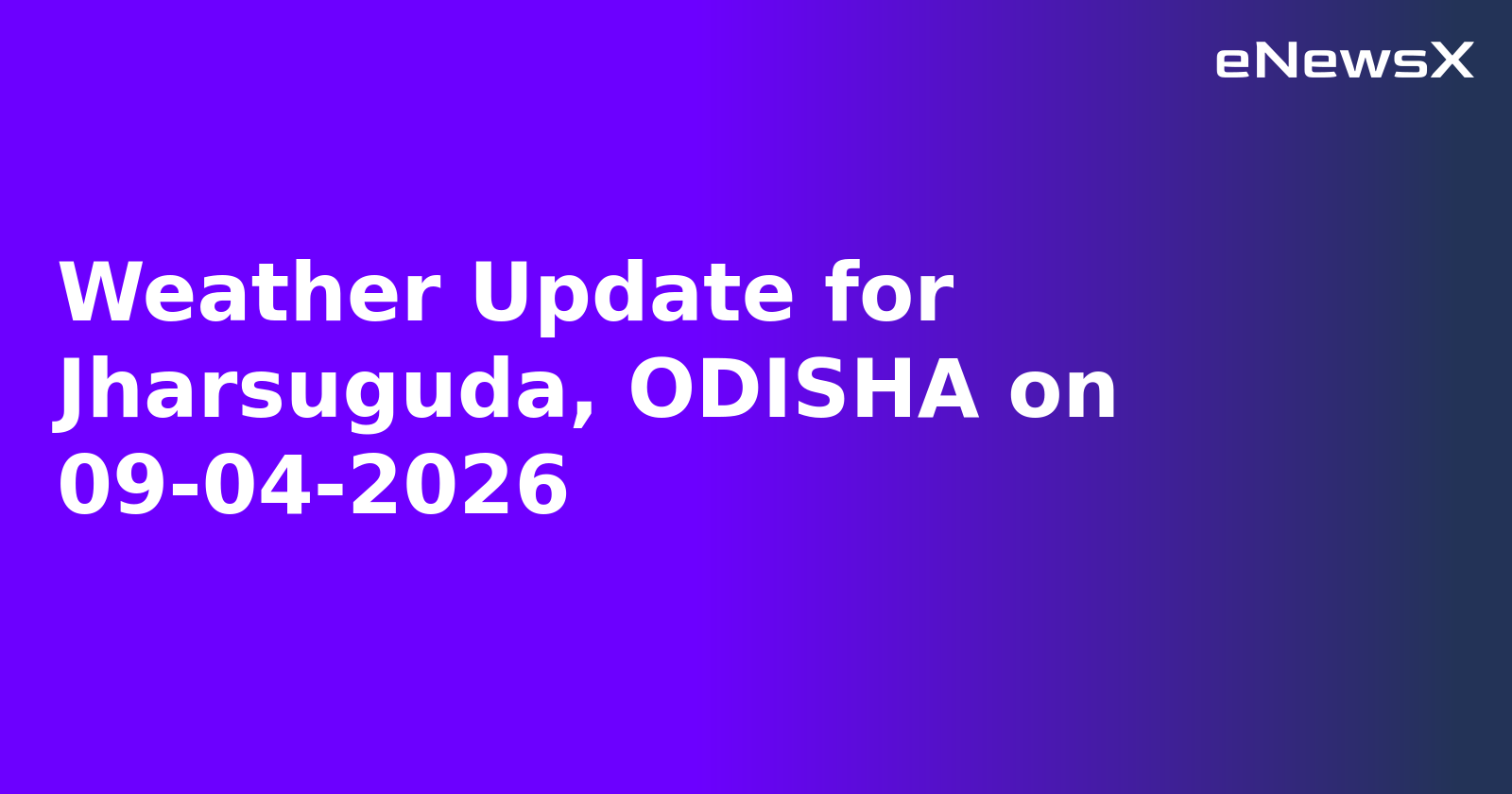 Weather Update for Jharsuguda, ODISHA on 09-04-2026