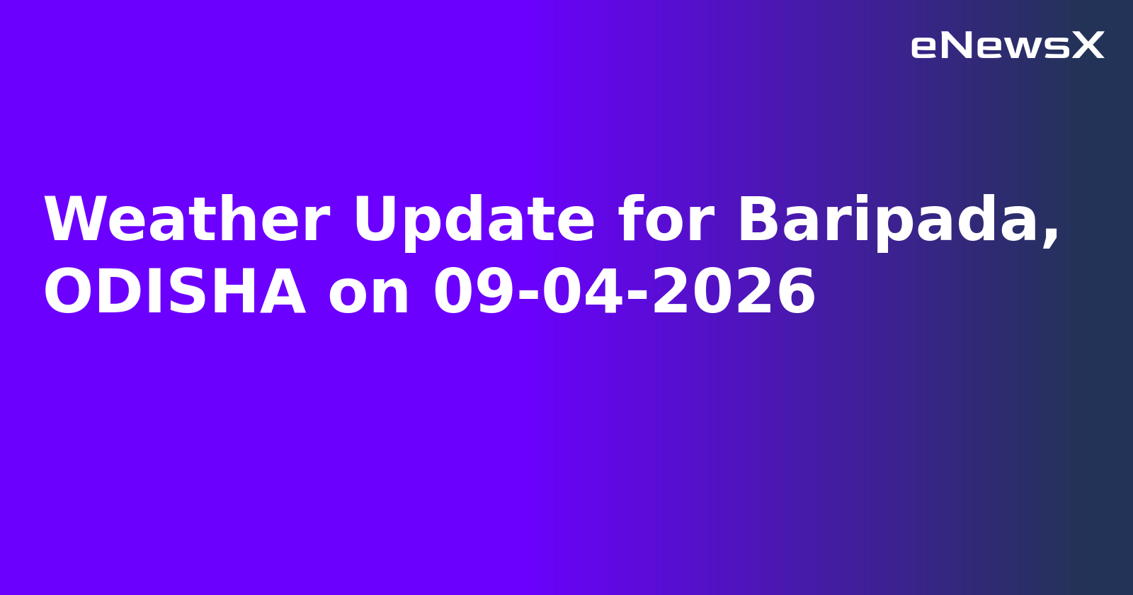 Weather Update for Baripada, ODISHA on 09-04-2026