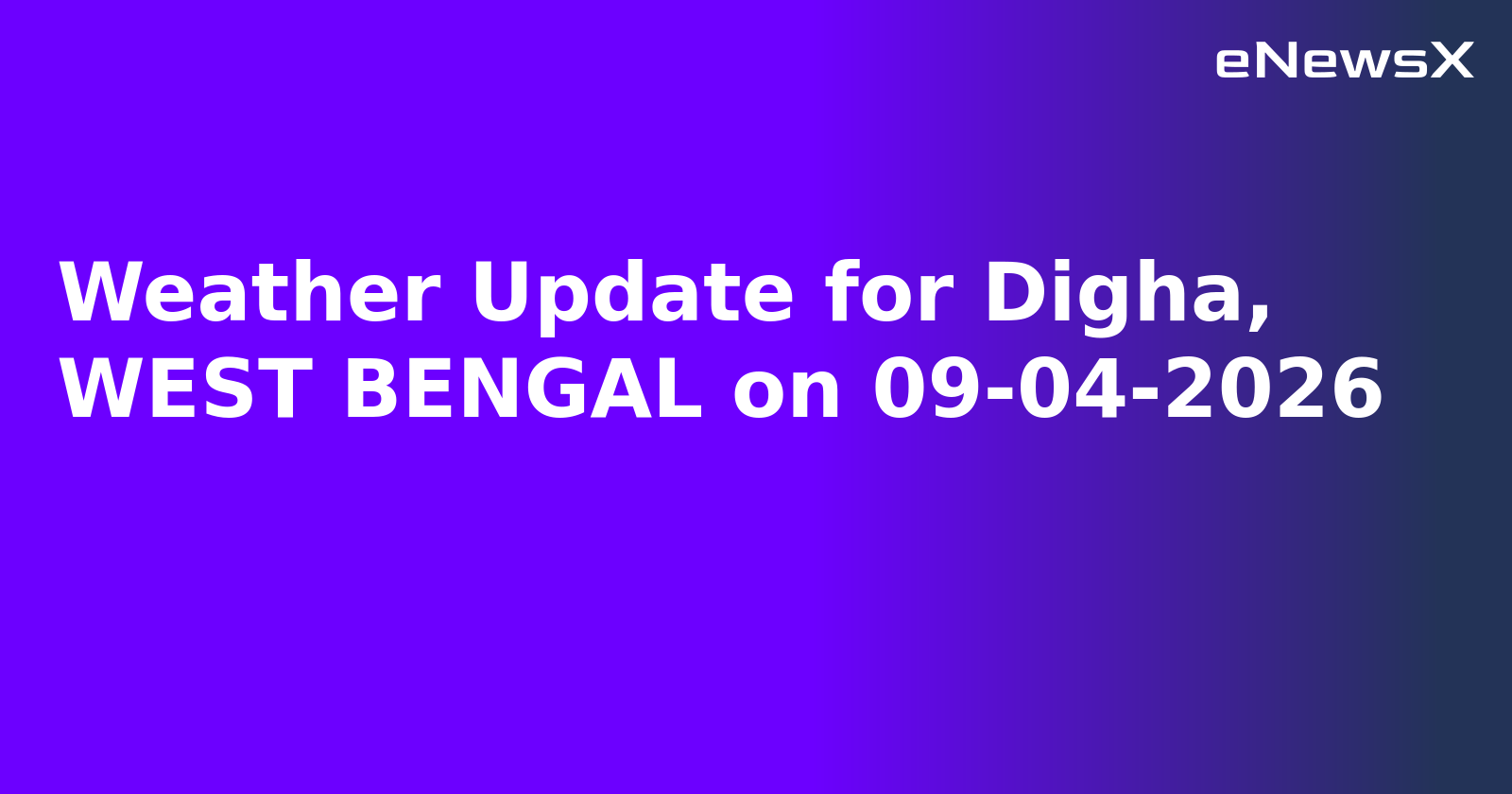 Weather Update for Digha, WEST BENGAL on 09-04-2026