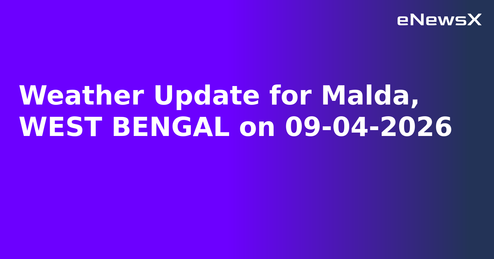 Weather Update for Malda, WEST BENGAL on 09-04-2026.webp